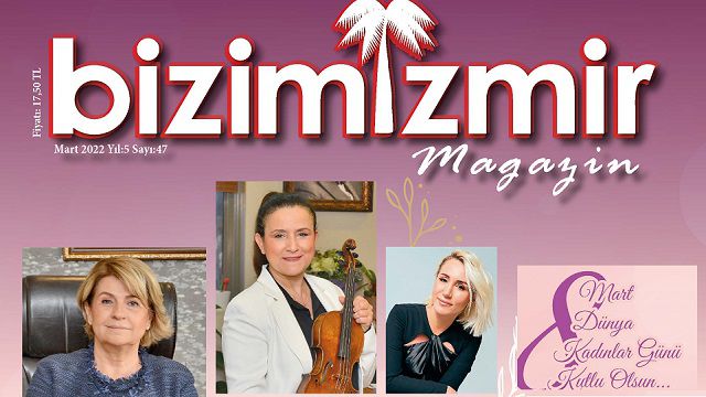 Bizimizmir Magazin Dergisi Mart sayısı kadınların