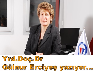 Yrd.Doç.Dr.Gülnur Erciyeş Yazıyor...